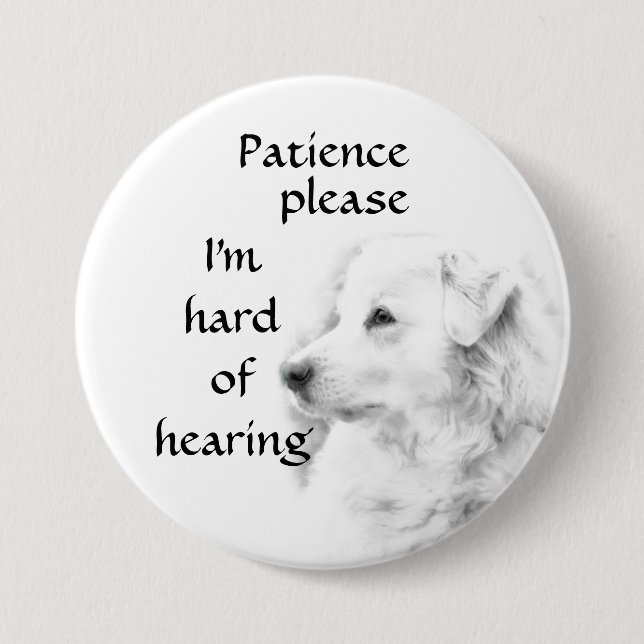 Patience please: I'm hard of hearing badge 3 Inch Round Button (Front)
