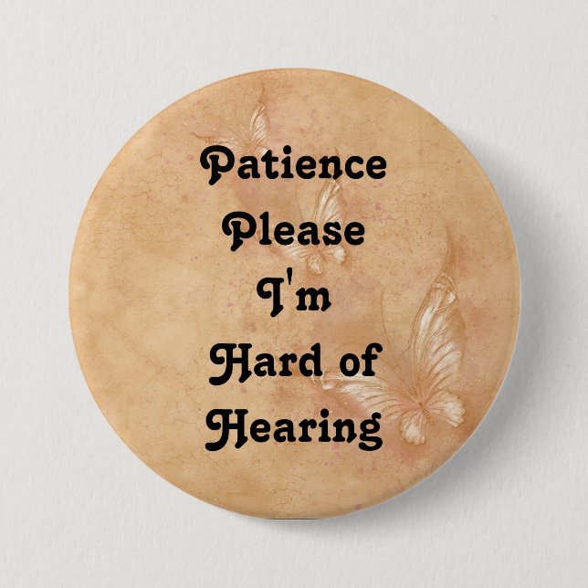 Patience please Im hard of hearing button (Front)