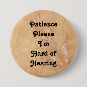 Patience please Im hard of hearing button