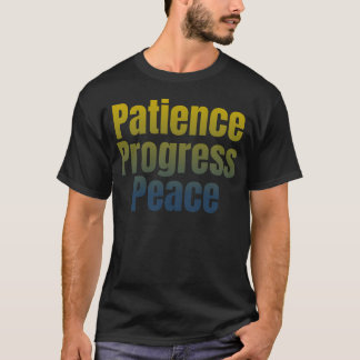 Patience, Progress, Peace.  T-Shirt