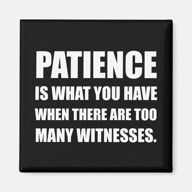 Patience Too Many Witnesses Magnet (Front)