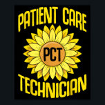 Patient Care Technician Pct Funny Sunflowers Desig Poster<br><div class="desc">Patient Care Technician Pct Funny Sunflowers Design Pct Week</div>