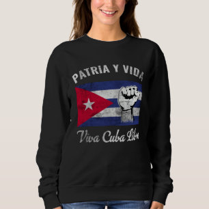 Patria Y Vida Viva Cuba Libre Cuba Flag Cubano Sweatshirt