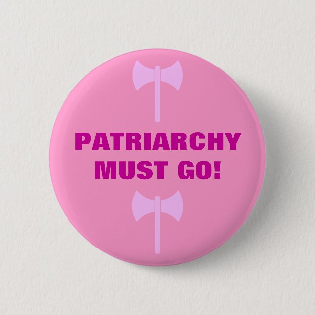 PATRIARCHY MUST GO! 2 INCH ROUND BUTTON (Front)