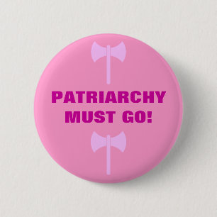 PATRIARCHY MUST GO! 2 INCH ROUND BUTTON