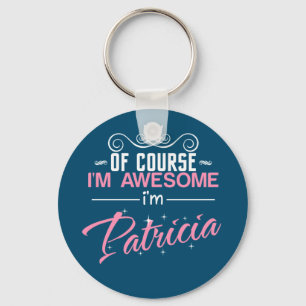 Patricia Of Course I'm Awesome I'm Patricia name Keychain