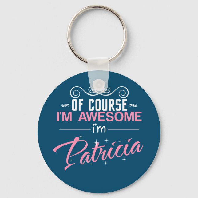 Patricia Of Course I'm Awesome I'm Patricia name Keychain (Front)