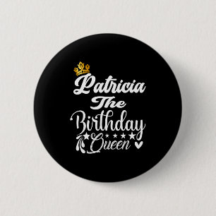 Patricia the birthday queen happy birthday shirt 2 inch round button