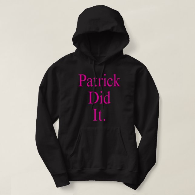 Patrick Did It. Hoodie (Design Front)
