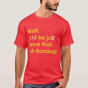 Patrick Mahomes: Did He Throw that Left-Handed? T-Shirt