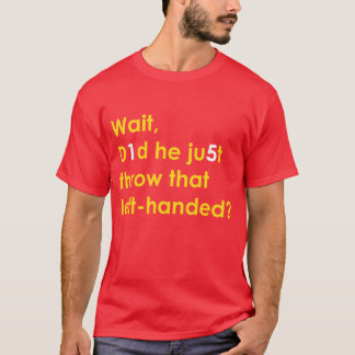 Patrick Mahomes: Did He Throw that Left-Handed? T-Shirt