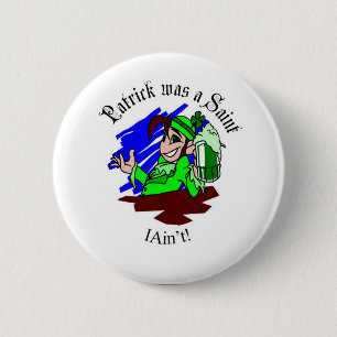 Patrick was a Saint - I Ain't! 2 Inch Round Button