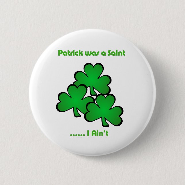 Patrick was a Saint .....  I Ain't 2 Inch Round Button (Front)