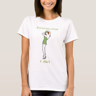 Patrick was a Saint - I Ain't! T-Shirt