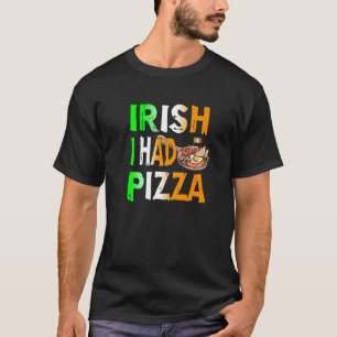 Patrick's Day Irish I Had Pizza - Eat Food Restaur T-Shirt