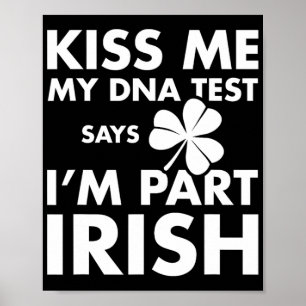 Patricks Day Kiss Me Dna Test Says Part Irish Poster