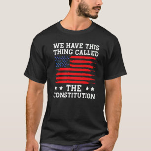 Patriot Patriotic We Have This Thing Called The Co T-Shirt