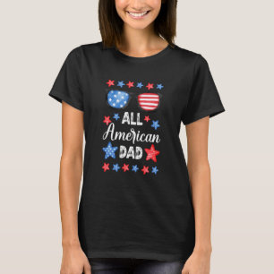 Patriotic All American Dad 4th Of July Stars And S T-Shirt