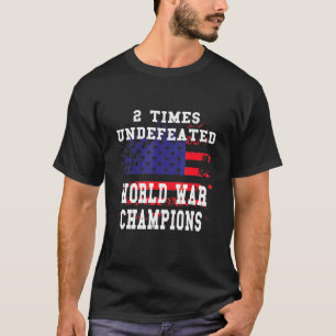 Patriotic American 2 Times Undefeated World War Ch T-Shirt