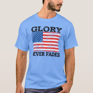 Patriotic American Flag Glory Never Fades T-Shirt