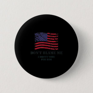 Patriotic american values don't blame me, didn't 2 inch round button