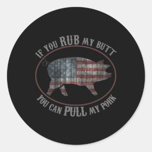 Patriotic Bbq Rub My Butt Pull My Pork Funny T Shi Classic Round Sticker