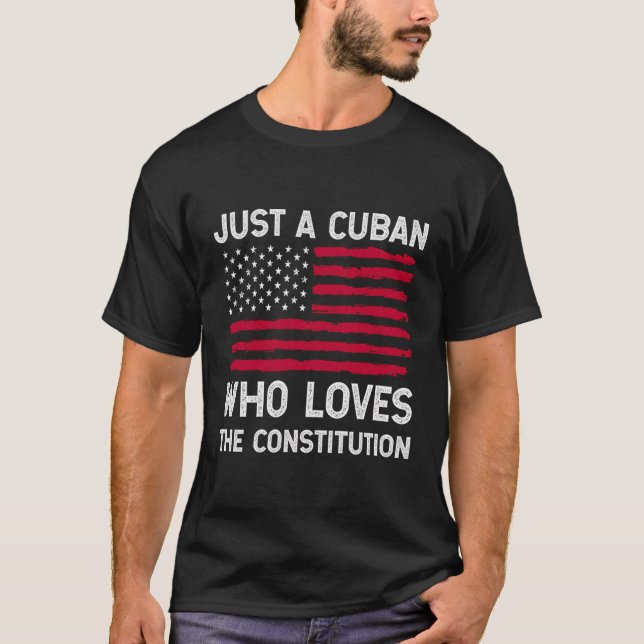 Patriotic Cuban Who Loves The Constitution T-Shirt (Front)