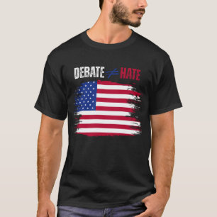 Patriotic Debate Does Not Equal Hate T-Shirt