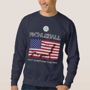 Patriotic DON'T OVERTHINK THE DINK Pickleball Sweatshirt
