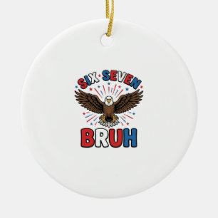 Patriotic Eagle Six Seven Bruh Vector Design_1 Ceramic Ornament