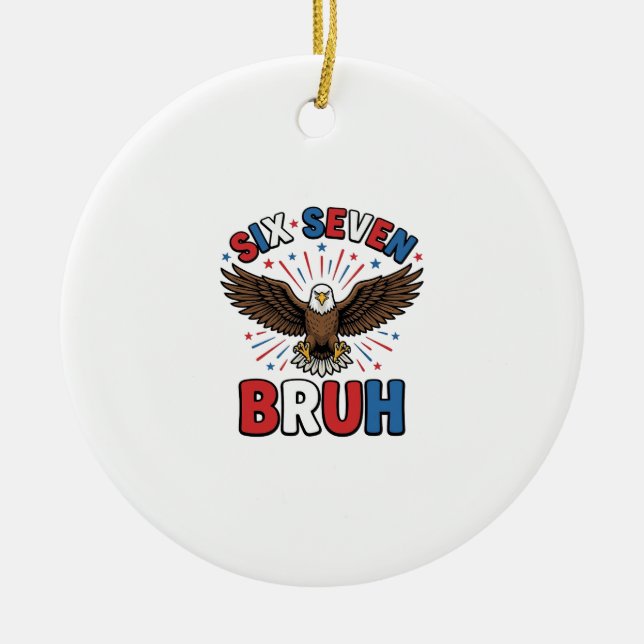 Patriotic Eagle Six Seven Bruh Vector Design_1 Ceramic Ornament (Front)