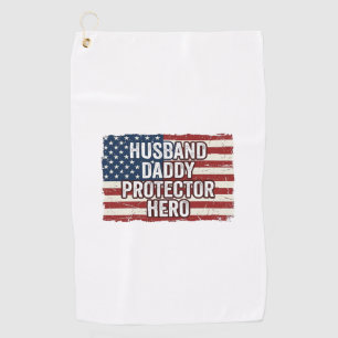 Patriotic Husband Daddy Protector Hero Flag Shirt  Golf Towel