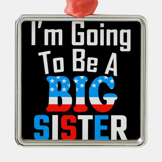 Patriotic I'm Going To Be A Big Sister Metal Ornament (Front)