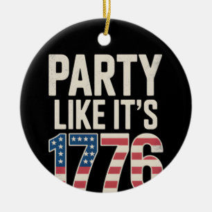 Patriotic Independence Day, Party Like It’s 1776 Ceramic Ornament