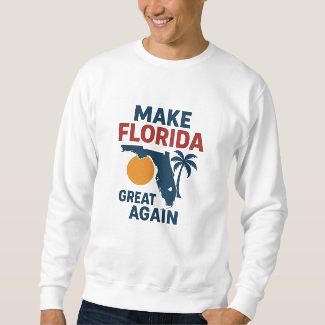  Patriotic “Make Florida Great Again” Design  Sweatshirt (Front)