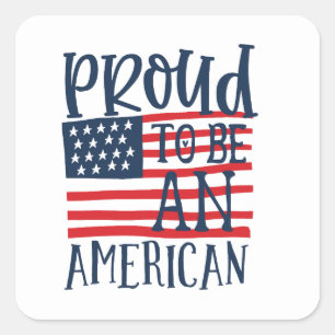 Patriotic Proud to be an American July Fourth Square Sticker