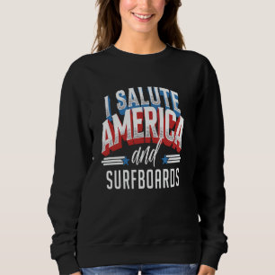 Patriotic Surf Meme I Salute America And Surfboard Sweatshirt