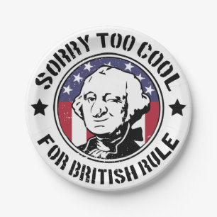Patriotic Too Cool For British Rule (G.Washington) Paper Plate