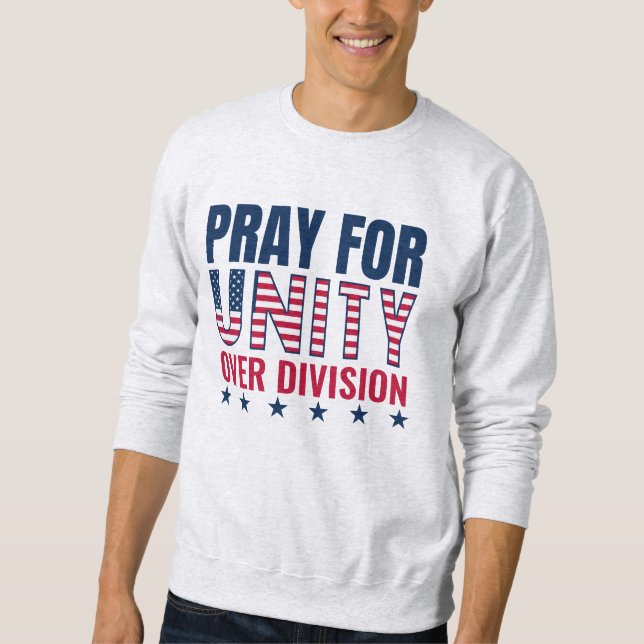 Patriotic USA PRAY FOR UNITY OVER DIVISION Sweatshirt (Front)