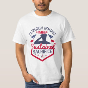 Patriotism Demands Sustained Sacrifice T-Shirt