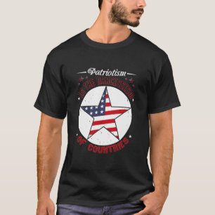 Patriotism Is the Narcissism of Countries T-Shirt