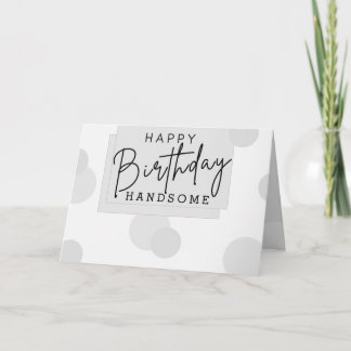 Pattern Happy Birthday Handsome Grey Birthday   Card