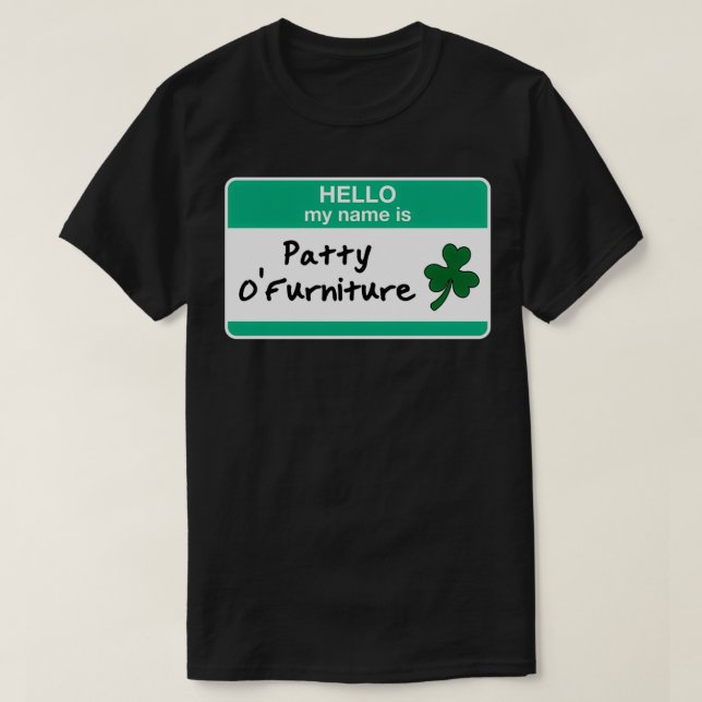 Patty O Furniture Funny St Patricks Day  T-Shirt (Design Front)