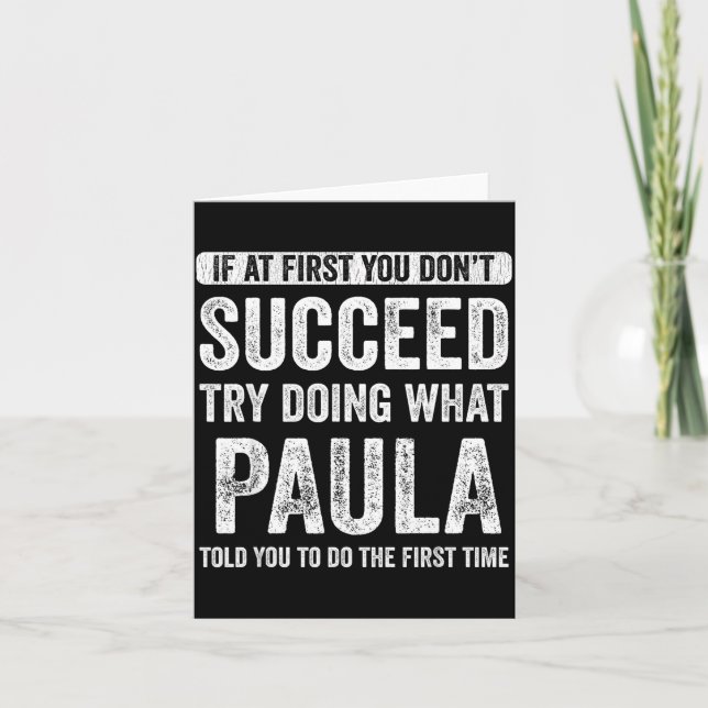 Paula If At First You Don't Succeed Try Doing What Card (Front)
