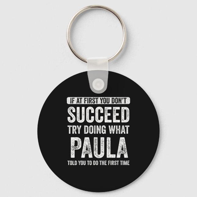 Paula If At First You Don't Succeed Try Doing What Keychain (Front)