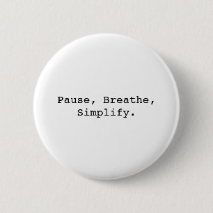 Pause, Breathe, Simplify Quotes 2 Inch Round Button
