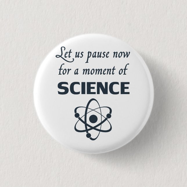 Pause for a Moment of Science 1 Inch Round Button (Front)