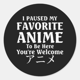 Pause My Anime To Be Here Cool Otaku Movie Lover Classic Round Sticker