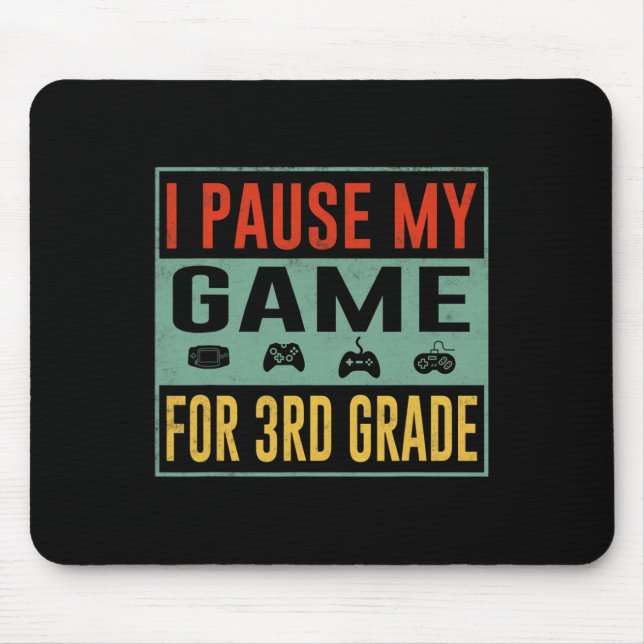 Pause My Game For 3rd Grade Student Ck To School T Mouse Pad (Front)
