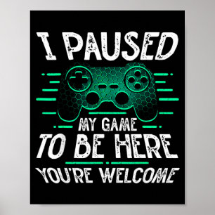 Paused Game To Be Here Welcome Video Gamer Gift Poster